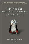Book Cover Image. Title: Let's Pretend This Never Happened, Author: by Jenny  Lawson