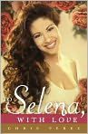 Book Cover Image. Title: To Selena, with Love, Author: by Chris  Perez