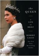Book Cover Image. Title: The Queen: A Life in Brief, Author: Robert  Lacey