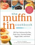 Book Cover Image. Title: The Muffin Tin Cookbook: 200 Fast, Delicious Mini-Pies, Pasta Cups, Gourmet Pockets, Veggie Cakes, and More!, Author:  by Brette  Sember