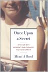 Book Cover Image. Title: Once Upon a Secret: My Affair with President John F. Kennedy and Its Aftermath, Author: Mimi  Alford