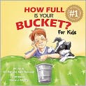 Book Cover Image. Title: How Full Is Your Bucket? For Kids, Author: by Tom  Rath