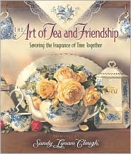 The Art of Tea and Friendship by Sandy Lynam Clough: Book Cover