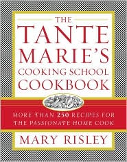 Tante Marie's Cooking School Cookbook: More Than 250 Recipes for the Passionate Home Cook