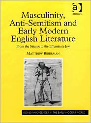 Masculinity, Anti-Semitism and Early Modern English Literature by Matthew Biberman: Book Cover