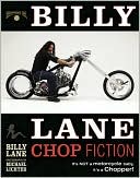 Billy Lane Chop Fiction: Its Not a Motorcycle Baby, Its a Chopper.