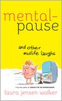 Book Cover Image. Title: Mentalpause and Other Midlife Laughs, Author: Laura Jensen Walker