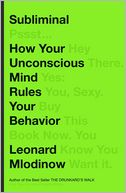 Book Cover Image. Title: Subliminal: How Your Unconscious Mind Rules Your Behavior, Author: Leonard  Mlodinow