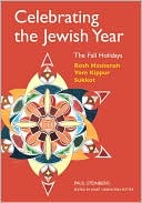 Celebrating the Jewish Year: Fall Holidays: Rosh Hashanah, Yom Kippur,