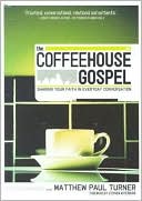 The Coffeehouse Gospel : Sharing Your Faith in Everyday Conversation