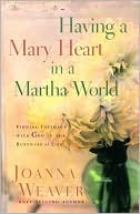 Having a Mary Heart in a Martha World: Finding Intimacy with God in th