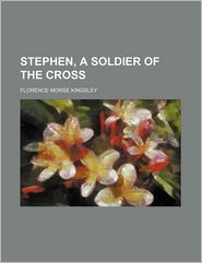 Stephen, a Soldier of the Cross