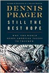 Book Cover Image. Title: Still the Best Hope: Why the World Needs American Values to Triumph, Author: by Dennis  Prager