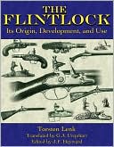 The Flintlock Its Origin Development and Use