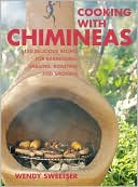 Cooking with Chimineas: 150 Delicious Recipes for Barbecuing, Grilling, Roasting and Smoking