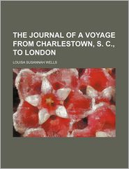 The Journal Of A Voyage From Charlestown, S. C, To London