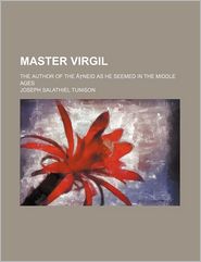 Master Virgil; The Author of the a Neid as He Seemed in the 