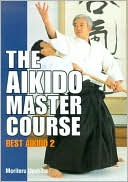 Moriteru Ueshiba. The Aikido Master Course. Best Aikido 2