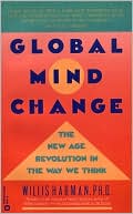 Global Mind Change The New Age Revolution in the Way We Think