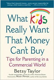 What Kids Really Want That Money Can't Buy by Betsy Taylor: Book Cover