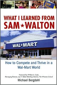 What I Learned from Sam Walton: How to Compete and Thrive in a Wal-Mart World