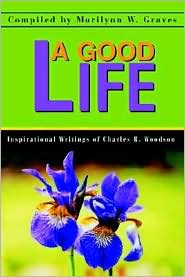 A Good Life: Inspirational Writings of Charles R. Woodson