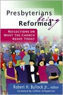 Presbyterians Being Reformed Reflections on What the Church Needs Tod