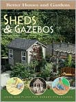 Book Cover Image. Title: Sheds and Gazebos:  Ideas and Plans for Garden Structures, Author: by Better Homes & Gardens