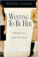 Wanting to Be Her: Body Image Secrets Victoria Won't Tell You