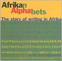 Afrikan Alphabets The Story of Writing in Africa