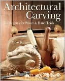 Architectural Carving: Techniques for Power and Hand Tools