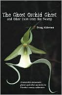 The Ghost Orchid Ghost: And Other Tales from the Swamp