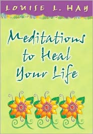 Meditations to Heal Your Life by Louise L. Hay: Book Cover