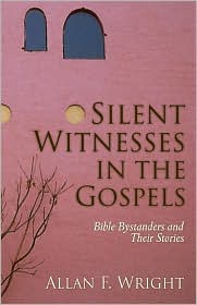 Silent Witnesses in the Gospels by Allan F. Wright: Book Cover