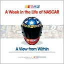 A Week in the Life of NASCAR: View from Within, Unrestricted Access to the Lives of Teams, Crews and Drivers