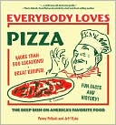 Everybody Loves Pizza: The Deep Dish on America's Favorite Food