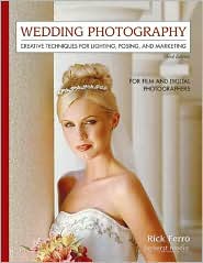 Wedding Photography: Creative Techniques for Lighting, Posing, and Marketing