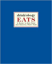 Drinkology Eats: A Guide to Bar Food and Cocktail Party Fare