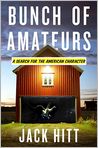 Book Cover Image. Title: Bunch of Amateurs: A Search for the American Character, Author: Jack  Hitt
