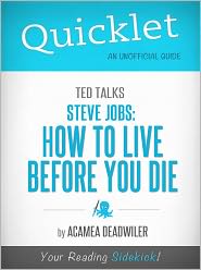 Quicklet on TED Talks: Steve Jobs: How to live before you die (Cliffsnotes-Like Book Summary &amp; Commentary)