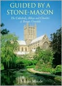 Guided by a Stone Mason The Cathedrals Abbeys and Churches of Britai