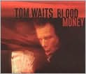 CD Cover Image. Title: Blood Money, Artist: Tom Waits, Tom Waits, Charlie Musselwhite, Stewart Copeland, Stewart Copeland, Tom Waits, Tom Waits, Tom Waits, Tom Waits, Tom Waits, Tom Waits, Tom Waits, Tom Waits, Tom Waits, Matthew Brubeck, Matthew Brubeck, Larry Taylor, Larry Taylor, Larry Taylor, Myles Boisen, Kathleen Brennan, Bent Clausen, Bent Clausen, Bent Clausen, Oz Fritz, Joe Gore, Mule Patterson, Nick Phelps, Nick Phelps, Gino Robair, Gino Robair, Gino Robair, Gino Robair, Gino Robair, Gino Robair, Allen Sudduth, Gavin Lurssen, Heather Fremling, Jeff Abarta, Jacquire King, Dan Plonsey, Andrew Borger, Jeff Sloan, Colin Stetson, Colin Stetson, Colin Stetson, Colin Stetson, Colin Stetson, Colin Stetson, Colin Stetson, Ara Anderson, Jesse Dylan, Dawn Harms, Bebe Risenfors, Matthew Sperry, Casey Waits, Richard Fisher