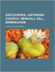 Discourses. Unitarian Church, Newhall Hill, Birmingham