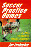 Soccer Practice Games: 120 Games for Technique, Training, and Tactics