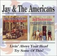Livin' Above Your Head/Try Some of This by Jay & the Americans: CD Cover