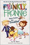 Book Cover Image. Title: Here Comes the... Trouble! (Frankly, Frannie Series), Author: A. J.  Stern