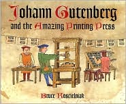 Johann Gutenberg and the Amazing Printing Press by Bruce Koscielniak: Book Cover
