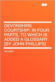 Devonshire Courtship; in Four Parts, to Which Is Added a 