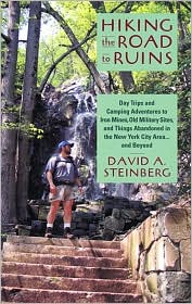 Hiking the Road to Ruins: Day Trips and Camping Adventures to Iron Mines, Old Military Sites, and Things Abandoned in the New York City Area... and Beyond