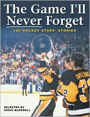 Game I'll Never Forget: 100 Hockey Stars' Stories